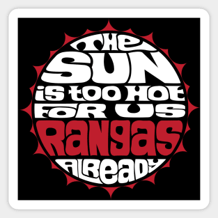 The Sun Is Too Hot For Us Rangas Already - WHITE Sticker